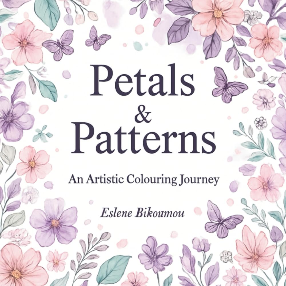 Petals & Patterns: A Simple Artistic and Easy Colouring Book For Adults with Flowers, Nature and Butterflies